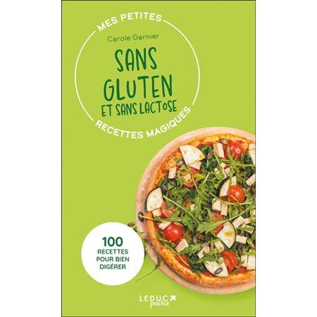 Mes petites recettes magiques sans gluten et sans lactose : 100 recettes pour bien digérer : Mes petites recettes magiques