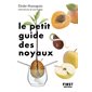 Le petit guide des noyaux : 30 noyaux et pépins à faire germer ! : Le petit livre ...