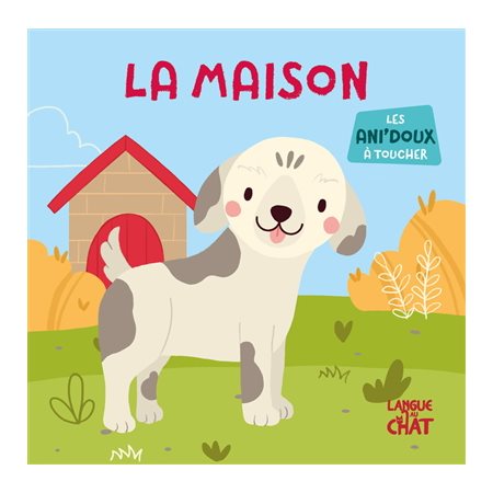 La maison : Les ani'doux à toucher : Les ani'doux : Livre cartonné