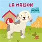 La maison : Les ani'doux à toucher : Les ani'doux : Livre cartonné