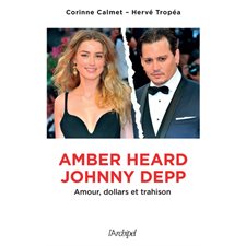 Amber Heard, Johnny Depp : Amour, dollars et trahison