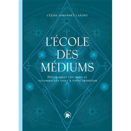 L'école des médiums : Développez vos dons et reconnectez-vous à votre intuition