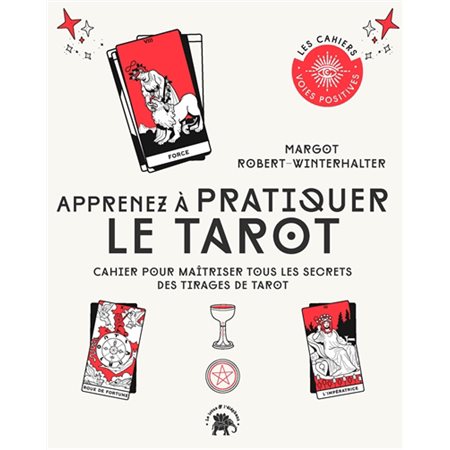 Apprenez à pratiquer le tarot : Cahier pour maîtriser tous les secrets des tirages de tarot : Voies positives. Les cahiers