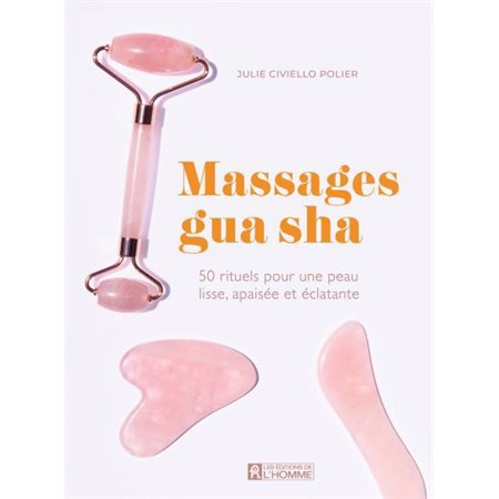 Massages gua sha : 50 rituels pour une peau lisse, apaisée et éclatante