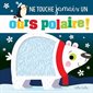 Ne touche jamais un ours polaire ! : Livre cartonné