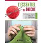 L'essentiel du tricot : Techniques et conseils pour débutants et plus expérimentés