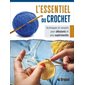 L'essentiel du crochet : Techniques et conseils pour débutants et plus expérimentés