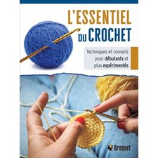 L'essentiel du crochet : Techniques et conseils pour débutants et plus expérimentés