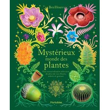 Mystérieux monde des plantes : Une extraordinaire sélection de plus de 100 fleurs, arbres et graines