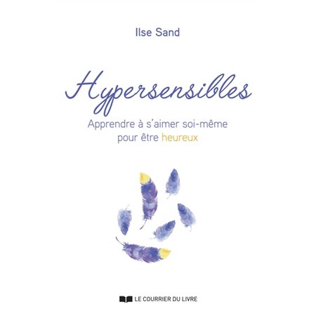 Hypersensibles : Apprendre à s'aimer soi-même pour être heureux