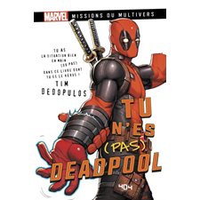 Tu n'es (pas) Deadpool : Marvel. Missions du multivers : 1 livre-jeu d'action anarchique