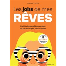 Les jobs de mes rêves : L'outil indispensable pour gérer toutes les étapes de sa carrière