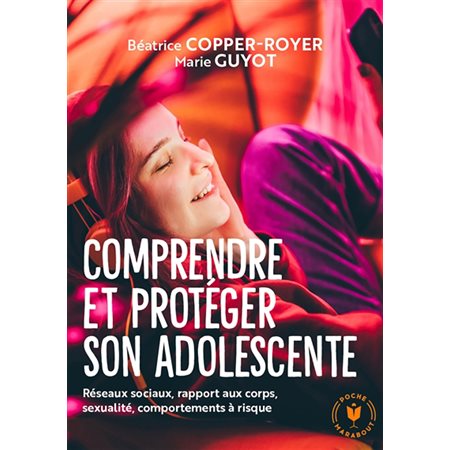 Comprendre et protéger son adolescente : Réseaux sociaux, rapport aux corps, sexualité, comportements à risque : Poche Marabout. Enfant