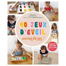 40 jeux d'éveil : Avec trois fois rien ! : Pour les bout'chou de 0 à 3 ans