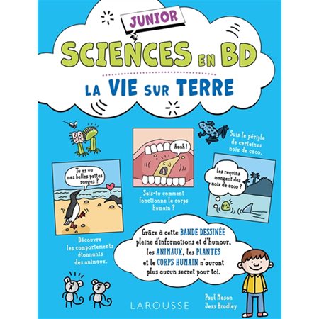 La vie sur Terre : Les animaux, les plantes et le corps humain n'auront plus aucun secret pour toi ! : Sciences en BD junior : Bande dessinée