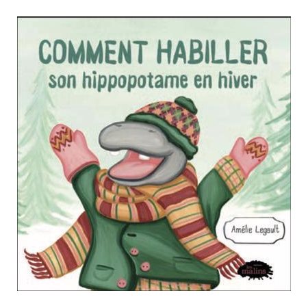 Comment habiller son hippopotame en hiver : Livre cartonné