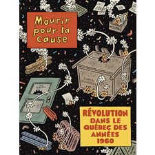 Mourir pour la cause : Révolution dans le Québec des années 1960 : Bande dessinée