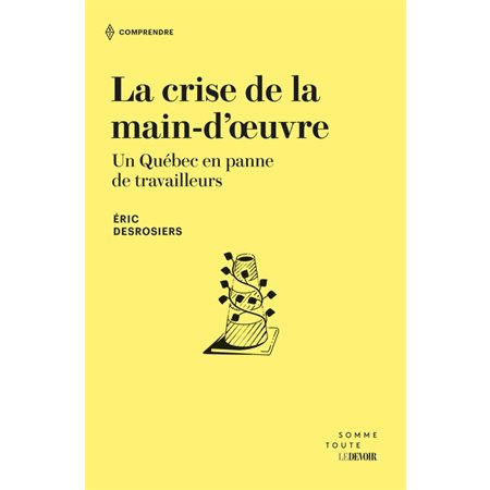 La crise de la main-d'œuvre : Un Québec en panne de travailleurs : Comprendre