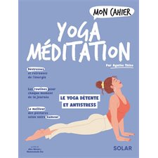 Mon cahier yoga méditation : Le yoga détente et antistress ! : Mon cahier