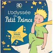 L'odyssée du Petit Prince : Avec des étoiles qui brillent dans le noir ! : Le Petit Prince : Livre cartonné