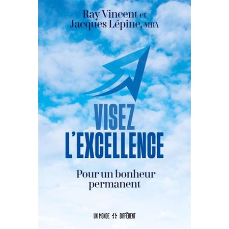 Visez l'excellence : Pour un bonheur permanent