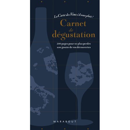 Carnet de dégustation : La carte des vins s'il vous plaît ! : 200 pages pour ne pas perdre une goutte de vos découvertes