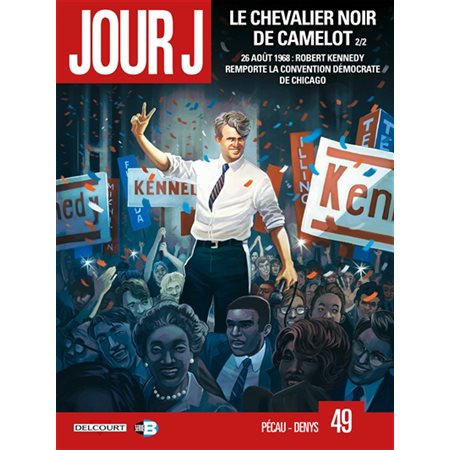 Jour J T.49 : Le chevalier noir de Camelot T.02 : 26 août 1968 : Robert Kennedy remporte la convention démocrate de Chicago : Bande dessinée