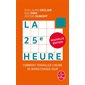 La 25e heure : Comment travailler 1 heure de moins chaque jour (FP) : Le Livre de poche. Pratique. Psycho