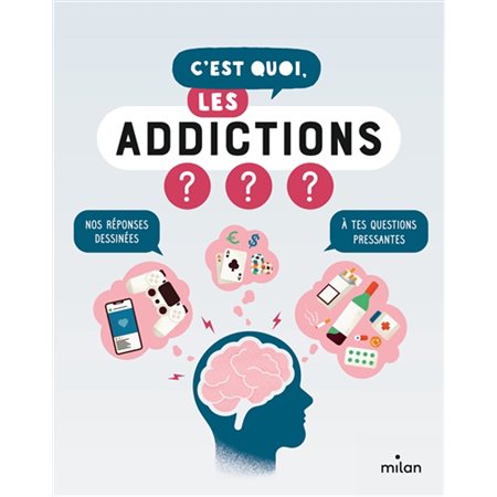 C'est quoi, les addictions ? : Nos réponses dessinées à tes questions pressantes