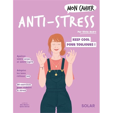 Mon cahier anti-stress : Cultivez une vie plus sereine ! : Mon cahier