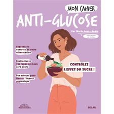 Mon cahier anti-glucose : Contrôlez l'effet du sucre ! : Mon cahier