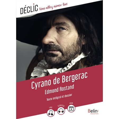 Cyrano de Bergerac : Texte intégral et dossier : Comédie héroïque en cinq actes, en vers, Déclic : Vous allez aimer lire : 12-14