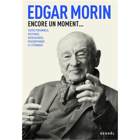 Encore un moment ... : Textes personnels, politiques, sociologiques, philosophiques et littéraires