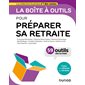 La boîte à outils pour préparer sa retraite : 59 outils clés en main, La boîte à outils. Efficacité et bien-être au travail