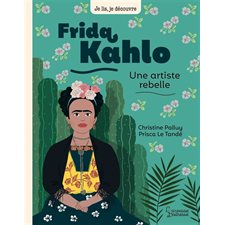 Frida Kahlo, une artiste rebelle : Je lis, je découvre