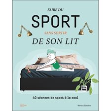 Faire du sport sans sortir de son lit : 40 séances de sport à la cool