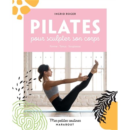 Mes petites routines Pilates pour sculpter son corps : Mes petites routines