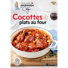 Cocottes & plats au four : Nos 100 meilleures recettes : Les plaisirs gourmands de Caty