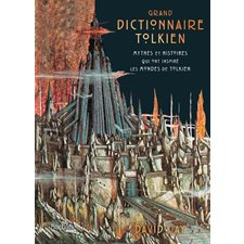 Grand dictionnaire Tolkien : Mythes et histoires qui ont inspiré les mondes de Tolkien