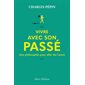 Vivre avec son passé :  Une philosophie pour aller de l'avant