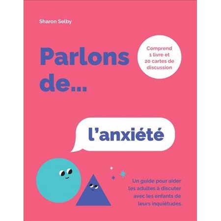 Parlons de ... : L'anxiété : Comprend 1 livre et 20 cartes de discussion : Un guide pour aider les  les adultes à discuter avec les enfants de leurs inquiétudes