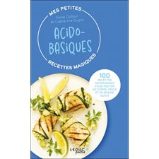 Mes petites recettes magiques acido-basiques (FP) : 100 recettes gourmandes pour rester en forme, mince et en bonne santé : Mes petites recettes magiques