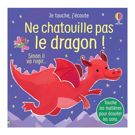 Ne chatouille pas le dragon ! : Sinon il va rugir ... : Je touche, j'écoute : Livre cartonné