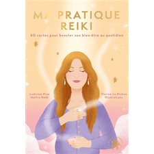 Ma pratique reiki : 60 cartes pour booster son bien-être au quotidien