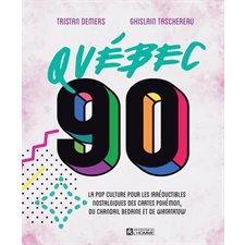 Québec 90 : La pop culture pour les irréductibles nostalgiques des cartes Pokémon, des chandails bedaine et de Watatatow