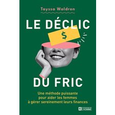 Le Déclic du fric : Une méthode puissante pour aider les femmes à gérer sereinement leurs finances