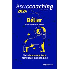 Astrocoaching 2024 : Bélier, 20 ou 21 mars-19 ou 20 avril : Votre horoscope mensuel et personnalisé : Esotérisme