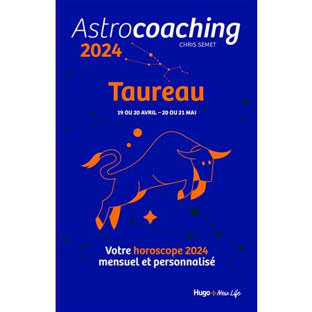 Astrocoaching 2024 : Taureau, 19 ou 20 avril-20 ou 21 mai : Votre horoscope mensuel et personnalisé : Esotérisme