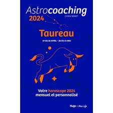 Astrocoaching 2024 : Taureau, 19 ou 20 avril-20 ou 21 mai : Votre horoscope mensuel et personnalisé : Esotérisme