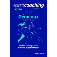 Astrocoaching 2024 : Gémeaux, 20 ou 21 mai-21 juin : Votre horoscope mensuel et personnalisé : Esotérisme